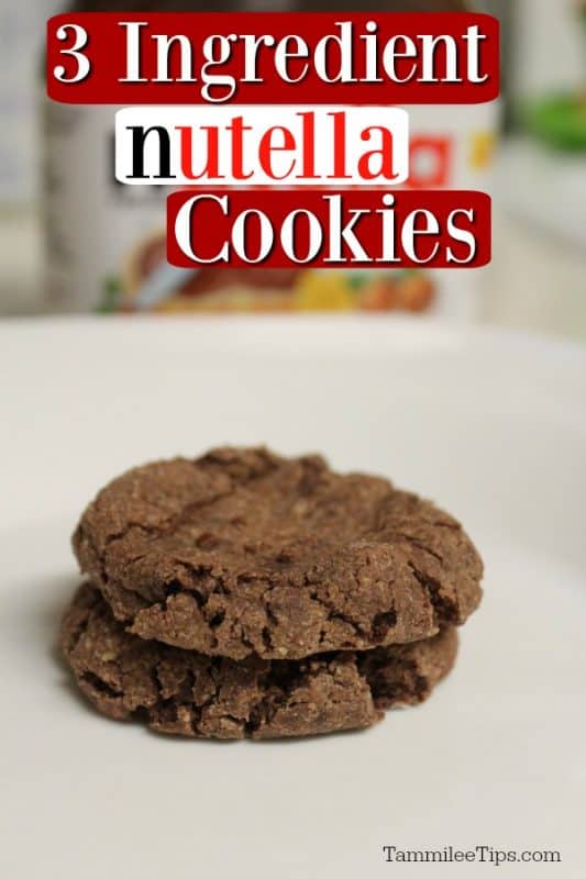 3 Ingredient Nutella Cookies text over a stack of Nutella Cookies