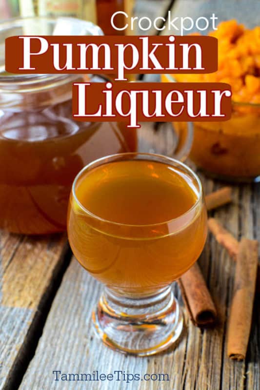 Crockpot Pumpkin Liqueur text written over a small glass filled with pumpkin liqueur, cinnamon sticks around it