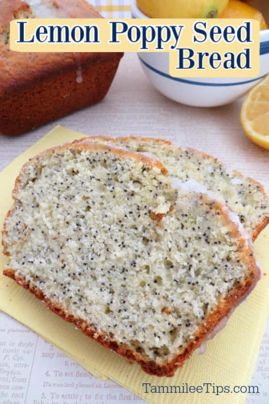 Lemon Poppy Seed Bread slices on a yellow napkin next to a full loaf of bread