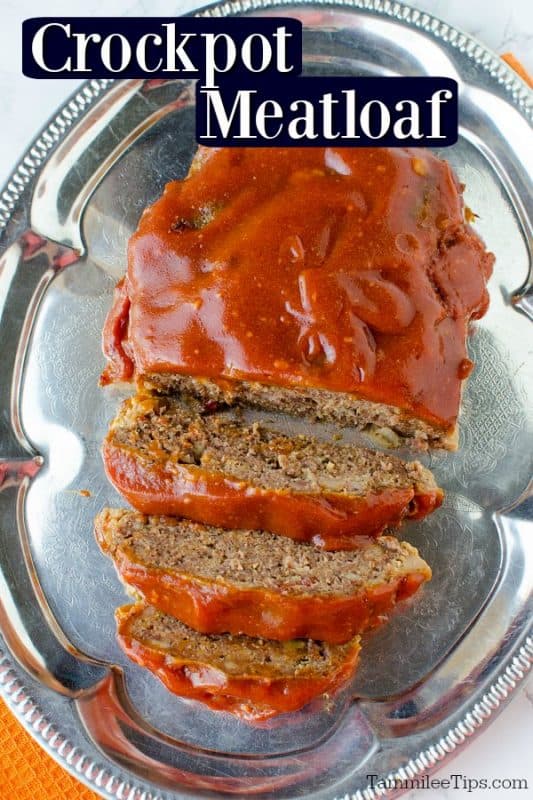 crockpot meatloaf text written over slices of meatloaf on a silver platter. 