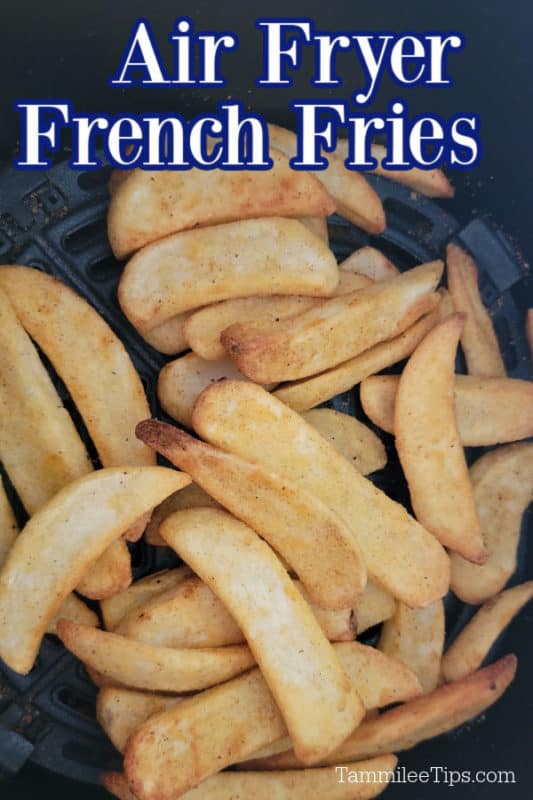 Air Fryer French Fries text written over french fries in an air fryer basket. 