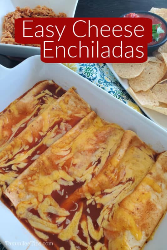 Easy Cheese Enchiladas over a white baking dish with enchiladas next to a plate of chips and salsa and a bowl of rice