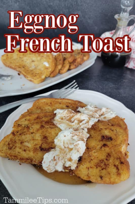 Eggnog French Toast text written above a white plate with slices of eggnog french toast garnished with eggnog whipped cream and cinnamon