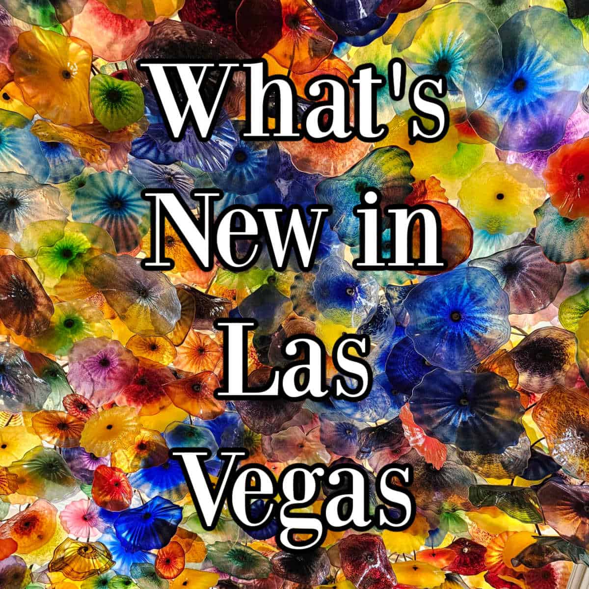 What's New in Las Vegas over Chihuly Glass Exhibit